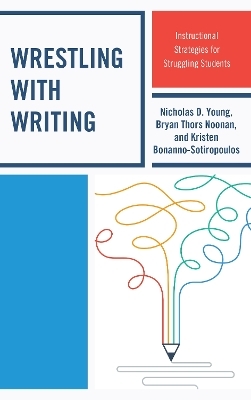 Wrestling with Writing - Nicholas D. Young, Bryan Thors Noonan, Kristen Bonanno-Sotiropoulos