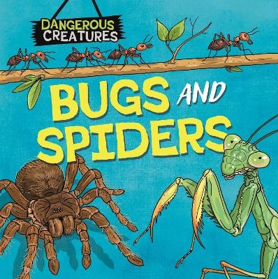 Dangerous Creatures: Bugs and Spiders - Lynn Huggins-Cooper