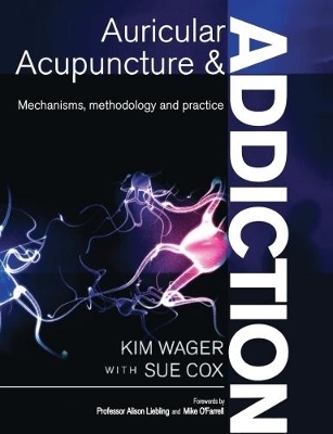 Auricular Acupuncture and Addiction - Kim Wager, Sue Cox