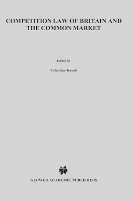 Competition Law of Britain and the Common Market - Valentine Korah