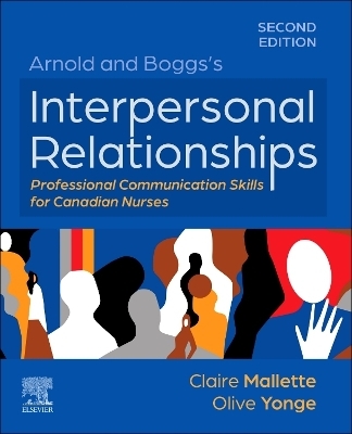 Arnold and Boggs's Interpersonal Relationships: Professional Communication Skills for Canadian Nurses - Claire Mallette, Olive Yonge