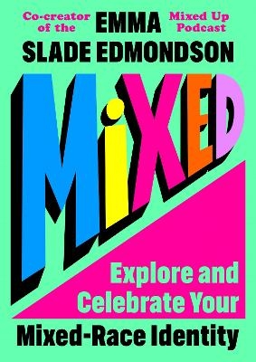 Mixed: Explore and Celebrate Your Mixed Identity - Emma Slade Edmondson