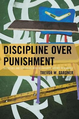 Discipline Over Punishment - Trevor W. Gardner