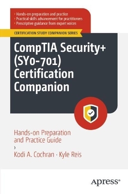 CompTIA Security+ (SY0-701) Certification Companion - Kodi A. Cochran, Kyle Reis