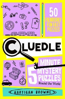 Cluedle - 5 Minute Mystery Puzzles: Round the World - Hartigan Browne