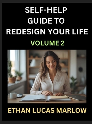 Self-help Guide to Redesign Your Life (Part 2) - Ethan Lucas Marlow
