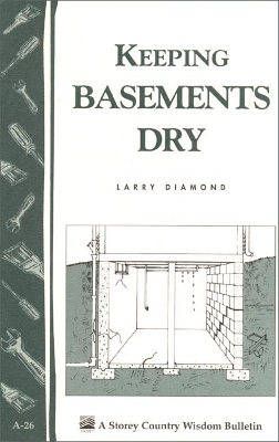Keeping Basements Dry: Storey's Country Wisdom Bulletin  A.26