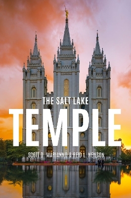 The Salt Lake Temple - Scott D. Marianno, Reid L. Neilson