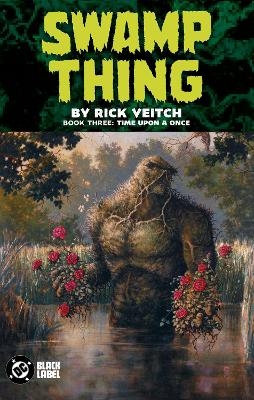 Swamp Thing by Rick Veitch Book Three: Time Upon a Once - Rick Veitch