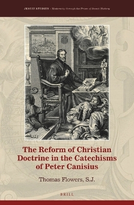 The Reform of Christian Doctrine in the Catechisms of Peter Canisius - S.J. Flowers  Thomas
