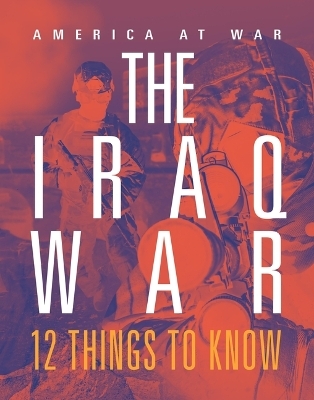 Iraq War: 12 Things to Know