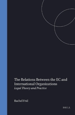 The Relations Between the EC and International Organizations - Rachel Frid