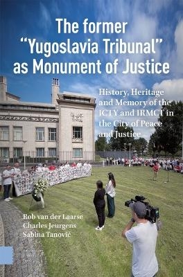 The Former &ldquo;Yugoslavia Tribunal&rdquo; as Monument of Justice - Rob van der Laarse, Charles Jeurgens, Sabina Tanovic
