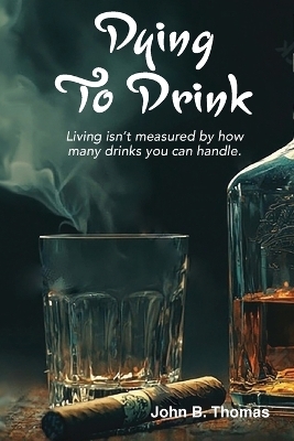 Dying To Drink - John B Thomas