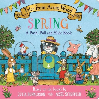 Tales from Acorn Wood: Spring: A Push, Pull and Slide Book - Julia Donaldson