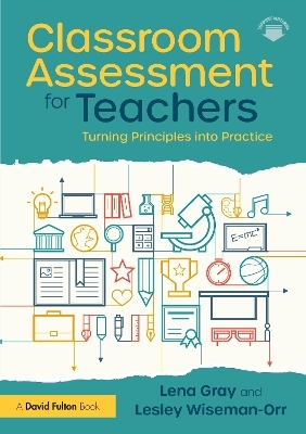 Classroom Assessment for Teachers - Lena Gray, Lesley Wiseman-Orr