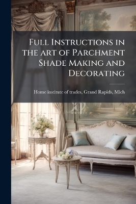Full Instructions in the art of Parchment Shade Making and Decorating
