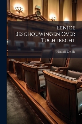 Eenige Beschouwingen Over Tuchtrecht - Hendrik De Bie