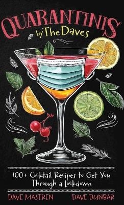 Quarantinis by the Daves - 100+ Cocktail Recipes to Get You Through a Lockdown - Dave Mastren, Dave Dunbar