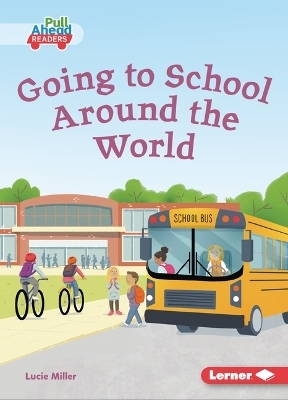 Going to School Around the World - Lucie Miller