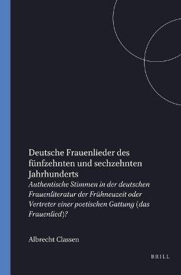 Deutsche Frauenlieder des f&uuml;nfzehnten und sechzehnten Jahrhunderts - Albrecht Classen