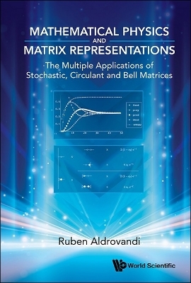 Mathematical Physics And Matrix Representations: The Multiple Applications Of Stochastic, Circulant And Bell Matrices - Ruben Aldrovandi