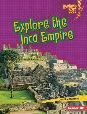Explore the Inca Empire - Candice Ransom