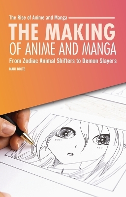 The Making of Anime and Manga - Mari Bolte