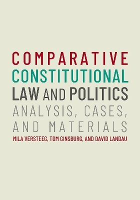 Comparative Constitutional Law and Politics - Mila Versteeg, Tom Ginsburg, David Landau