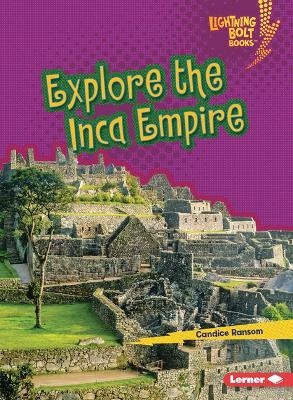 Explore the Inca Empire - Candice Ransom
