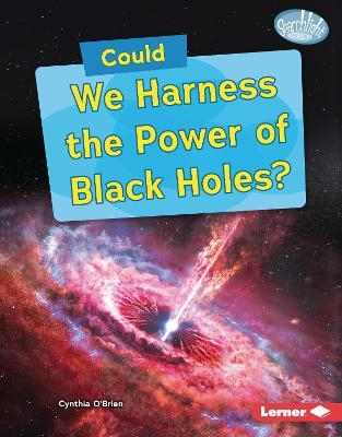 Could We Harness the Power of Black Holes? - Cynthia O'Brien