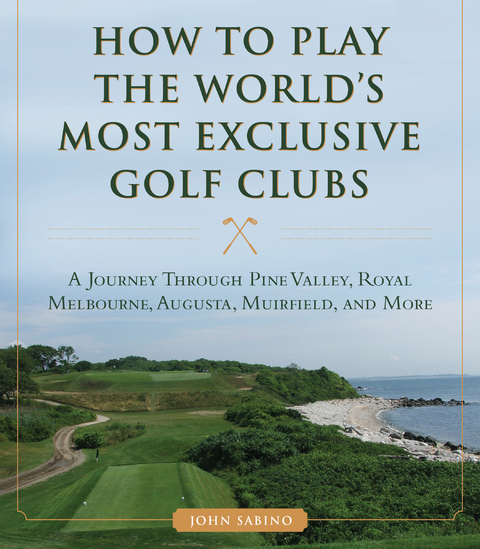 How to Play the World's Most Exclusive Golf Clubs -  John Sabino