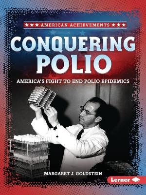 Conquering Polio - Margaret J. Goldstein