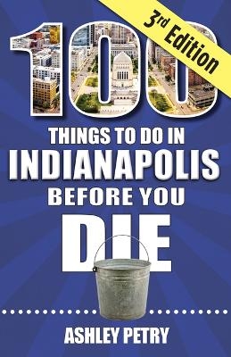 100 Things to Do in Indianapolis Before You Die, Third Edition