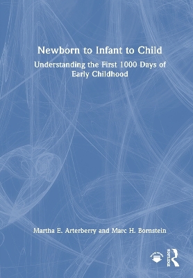 Newborn to Infant to Child - Martha E. Arterberry, Marc H. Bornstein
