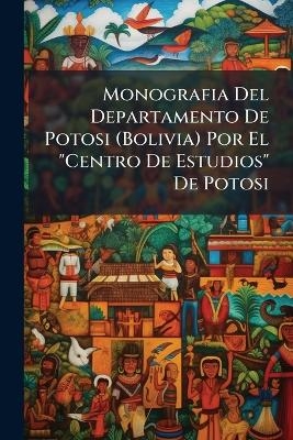 Monografia Del Departamento De Potosi (Bolivia) Por El 