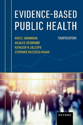 Evidence-Based Public Health - Ross C. Brownson, Anjali D. Deshpande, Kathleen N. Gillespie, Stephanie Mazzucca-Ragan