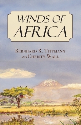 Winds of Africa - Bernhard R Tittmann, Christy Wall