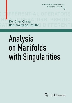 Analysis on Manifolds with Singularities - Der-Chen Chang, Bert-Wolfgang Schulze