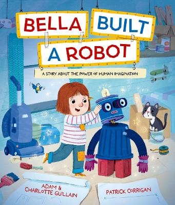 Bella Built a Robot - Adam and Charlotte Guillain