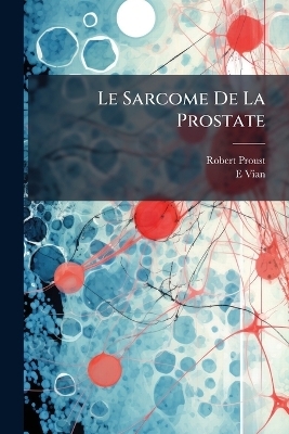 Le Sarcome De La Prostate - Robert Proust, E Vian