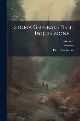 Storia Generale Dell' Inquisizione ...