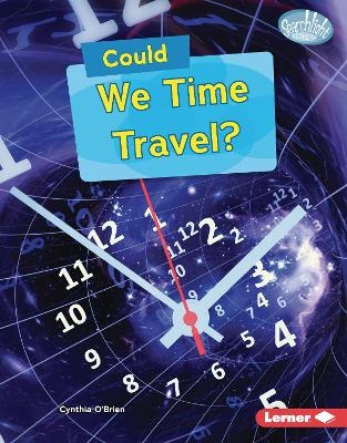 Could We Time Travel? - Cynthia O'Brien