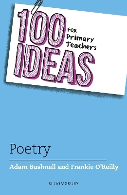 100 Ideas for Primary Teachers: Poetry - Adam Bushnell, Frankie O’Reilly