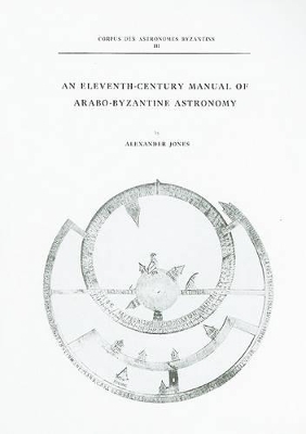 An Eleventh-century Manual of Arabo-Byzantine Astronomy - Alexander Jones
