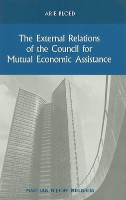 The External Relations of the Council for Mutual Economic Assistance - Arie Bloed