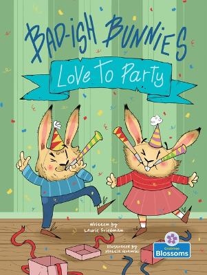 Bad-Ish Bunnies Love to Party - Laurie Friedman