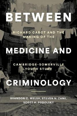Between Medicine and Criminology - Brandon C. Welsh, Steven N. Zane, Scott H. Podolsky