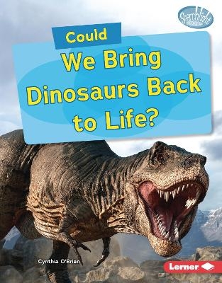 Could We Bring Dinosaurs Back to Life? - Cynthia O'Brien