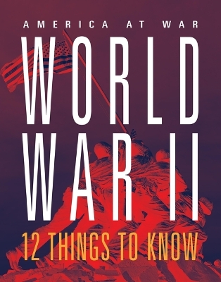 World War II: 12 Things to Know